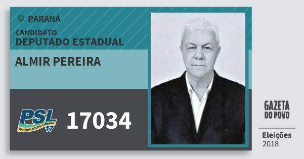Santinho Almir Pereira 17034 (PSL) Deputado Estadual | Paraná | Eleições 2018 Santinho Almir Pereira 17034 (PSL) Deputado Estadual | Paraná | Eleições 2018