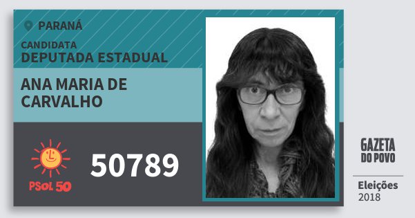 Santinho Ana Maria de Carvalho 50789 (PSOL) Deputada Estadual | Paraná | Eleições 2018 Santinho Ana Maria de Carvalho 50789 (PSOL) Deputada Estadual | Paraná | Eleições 2018