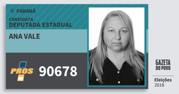 Santinho Ana Vale 90678 (PROS) Deputada Estadual | Paraná | Eleições 2018 Santinho Ana Vale 90678 (PROS) Deputada Estadual | Paraná | Eleições 2018