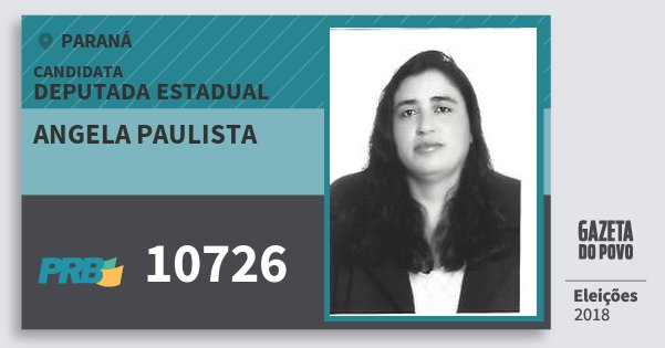 Santinho Angela Paulista 10726 (PRB) Deputada Estadual | Paraná | Eleições 2018 Santinho Angela Paulista 10726 (PRB) Deputada Estadual | Paraná | Eleições 2018