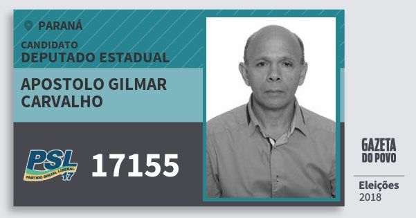 Santinho Apostolo Gilmar Carvalho 17155 (PSL) Deputado Estadual | Paraná | Eleições 2018 Santinho Apostolo Gilmar Carvalho 17155 (PSL) Deputado Estadual | Paraná | Eleições 2018