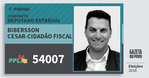 Santinho Bibersson Cesar-Cidadão Fiscal 54007 (PPL) Deputado Estadual | Paraná | Eleições 2018 Santinho Bibersson Cesar-Cidadão Fiscal 54007 (PPL) Deputado Estadual | Paraná | Eleições 2018
