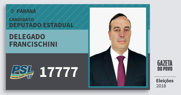 Santinho Delegado Francischini 17777 (PSL) Deputado Estadual | Paraná | Eleições 2018 Santinho Delegado Francischini 17777 (PSL) Deputado Estadual | Paraná | Eleições 2018
