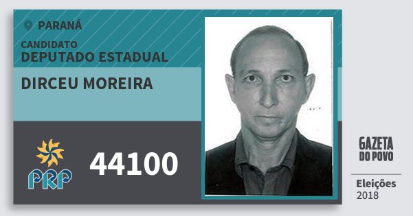 Santinho Dirceu Moreira 44100 (PRP) Deputado Estadual | Paraná | Eleições 2018 Santinho Dirceu Moreira 44100 (PRP) Deputado Estadual | Paraná | Eleições 2018