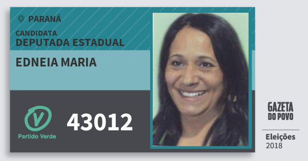 Santinho Edneia Maria 43012 (PV) Deputada Estadual | Paraná | Eleições 2018 Santinho Edneia Maria 43012 (PV) Deputada Estadual | Paraná | Eleições 2018