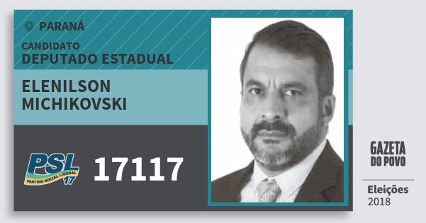 Santinho Elenilson Michikovski 17117 (PSL) Deputado Estadual | Paraná | Eleições 2018 Santinho Elenilson Michikovski 17117 (PSL) Deputado Estadual | Paraná | Eleições 2018
