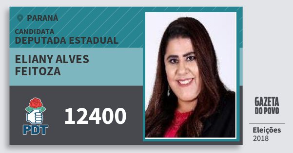 Santinho Eliany Alves Feitoza 12400 (PDT) Deputada Estadual | Paraná | Eleições 2018 Santinho Eliany Alves Feitoza 12400 (PDT) Deputada Estadual | Paraná | Eleições 2018