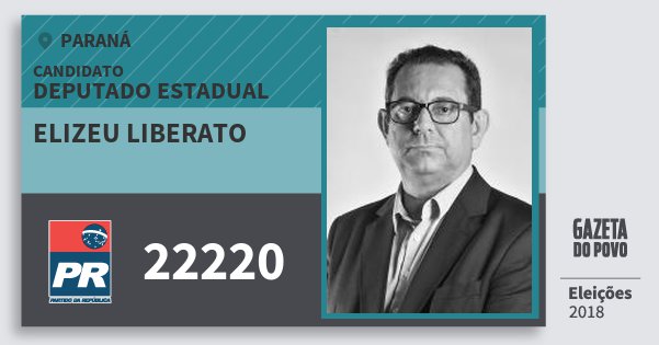 Santinho Elizeu Liberato 22220 (PR) Deputado Estadual | Paraná | Eleições 2018 Santinho Elizeu Liberato 22220 (PR) Deputado Estadual | Paraná | Eleições 2018