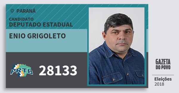 Santinho Enio Grigoleto 28133 (PRTB) Deputado Estadual | Paraná | Eleições 2018 Santinho Enio Grigoleto 28133 (PRTB) Deputado Estadual | Paraná | Eleições 2018