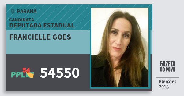 Santinho Francielle Goes 54550 (PPL) Deputada Estadual | Paraná | Eleições 2018 Santinho Francielle Goes 54550 (PPL) Deputada Estadual | Paraná | Eleições 2018