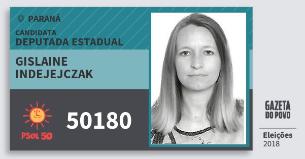 Santinho Gislaine Indejejczak 50180 (PSOL) Deputada Estadual | Paraná | Eleições 2018 Santinho Gislaine Indejejczak 50180 (PSOL) Deputada Estadual | Paraná | Eleições 2018