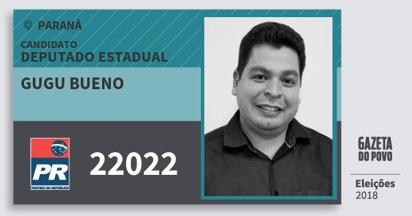 Santinho Gugu Bueno 22022 (PR) Deputado Estadual | Paraná | Eleições 2018 Santinho Gugu Bueno 22022 (PR) Deputado Estadual | Paraná | Eleições 2018