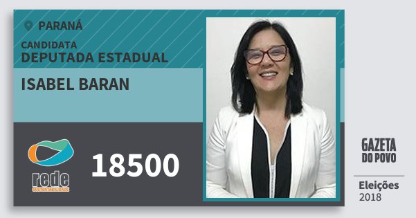 Santinho Isabel Baran 18500 (REDE) Deputada Estadual | Paraná | Eleições 2018 Santinho Isabel Baran 18500 (REDE) Deputada Estadual | Paraná | Eleições 2018