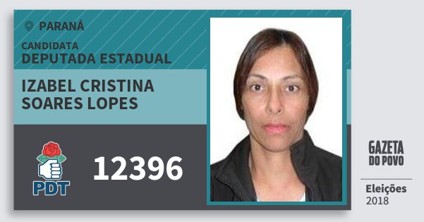 Santinho Izabel Cristina Soares Lopes 12396 (PDT) Deputada Estadual | Paraná | Eleições 2018 Santinho Izabel Cristina Soares Lopes 12396 (PDT) Deputada Estadual | Paraná | Eleições 2018