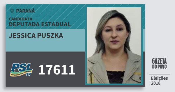 Santinho Jessica Puszka 17611 (PSL) Deputada Estadual | Paraná | Eleições 2018 Santinho Jessica Puszka 17611 (PSL) Deputada Estadual | Paraná | Eleições 2018