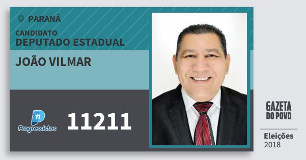 Santinho João Vilmar 11211 (PP) Deputado Estadual | Paraná | Eleições 2018 Santinho João Vilmar 11211 (PP) Deputado Estadual | Paraná | Eleições 2018