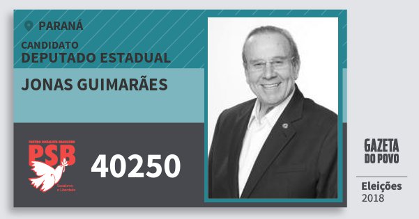 Santinho Jonas Guimarães 40250 (PSB) Deputado Estadual | Paraná | Eleições 2018 Santinho Jonas Guimarães 40250 (PSB) Deputado Estadual | Paraná | Eleições 2018