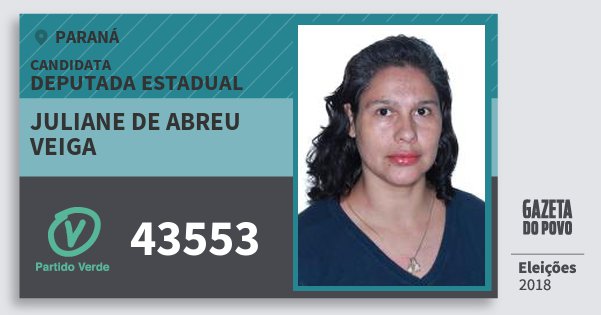 Santinho Juliane de Abreu Veiga 43553 (PV) Deputada Estadual | Paraná | Eleições 2018 Santinho Juliane de Abreu Veiga 43553 (PV) Deputada Estadual | Paraná | Eleições 2018