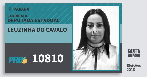 Santinho Leuzinha do Cavalo 10810 (PRB) Deputada Estadual | Paraná | Eleições 2018 Santinho Leuzinha do Cavalo 10810 (PRB) Deputada Estadual | Paraná | Eleições 2018