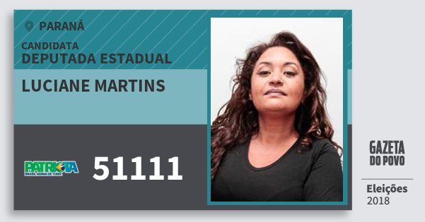 Santinho Luciane Martins 51111 (PATRI) Deputada Estadual | Paraná | Eleições 2018 Santinho Luciane Martins 51111 (PATRI) Deputada Estadual | Paraná | Eleições 2018
