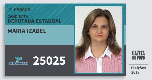 Santinho Maria Izabel 25025 (DEM) Deputada Estadual | Paraná | Eleições 2018 Santinho Maria Izabel 25025 (DEM) Deputada Estadual | Paraná | Eleições 2018