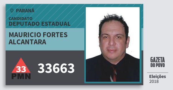 Santinho Mauricio Fortes Alcantara 33663 (PMN) Deputado Estadual | Paraná | Eleições 2018 Santinho Mauricio Fortes Alcantara 33663 (PMN) Deputado Estadual | Paraná | Eleições 2018