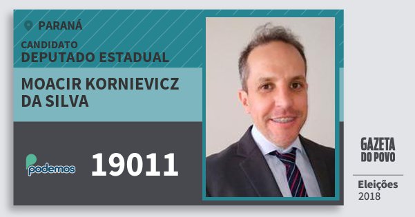 Santinho Moacir Kornievicz da Silva 19011 (PODE) Deputado Estadual | Paraná | Eleições 2018 Santinho Moacir Kornievicz da Silva 19011 (PODE) Deputado Estadual | Paraná | Eleições 2018