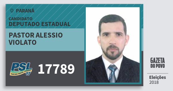 Santinho Pastor Alessio Violato 17789 (PSL) Deputado Estadual | Paraná | Eleições 2018 Santinho Pastor Alessio Violato 17789 (PSL) Deputado Estadual | Paraná | Eleições 2018
