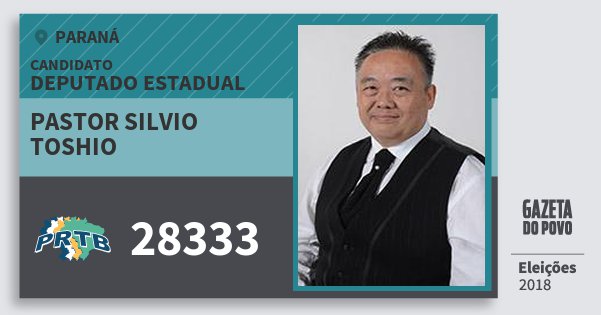 Santinho Pastor Silvio Toshio 28333 (PRTB) Deputado Estadual | Paraná | Eleições 2018 Santinho Pastor Silvio Toshio 28333 (PRTB) Deputado Estadual | Paraná | Eleições 2018