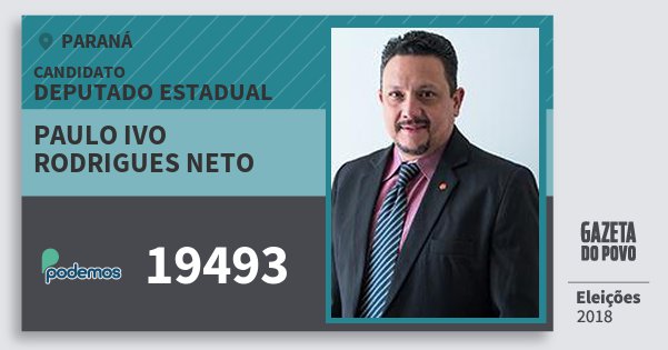 Santinho Paulo Ivo Rodrigues Neto 19493 (PODE) Deputado Estadual | Paraná | Eleições 2018 Santinho Paulo Ivo Rodrigues Neto 19493 (PODE) Deputado Estadual | Paraná | Eleições 2018
