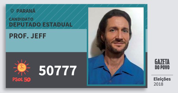 Santinho Prof. Jeff 50777 (PSOL) Deputado Estadual | Paraná | Eleições 2018 Santinho Prof. Jeff 50777 (PSOL) Deputado Estadual | Paraná | Eleições 2018