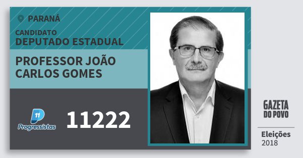 Santinho Professor João Carlos Gomes 11222 (PP) Deputado Estadual | Paraná | Eleições 2018 Santinho Professor João Carlos Gomes 11222 (PP) Deputado Estadual | Paraná | Eleições 2018
