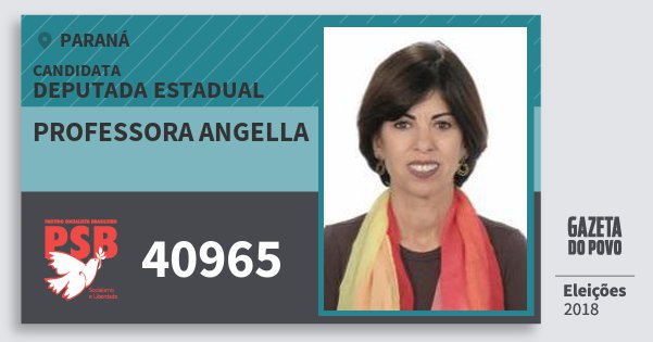 Santinho Professora Angella 40965 (PSB) Deputada Estadual | Paraná | Eleições 2018 Santinho Professora Angella 40965 (PSB) Deputada Estadual | Paraná | Eleições 2018