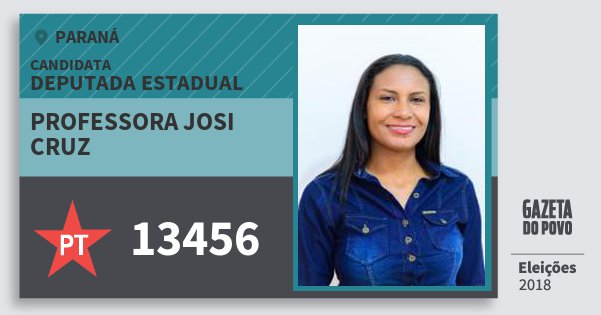 Santinho Professora Josi Cruz 13456 (PT) Deputada Estadual | Paraná | Eleições 2018 Santinho Professora Josi Cruz 13456 (PT) Deputada Estadual | Paraná | Eleições 2018