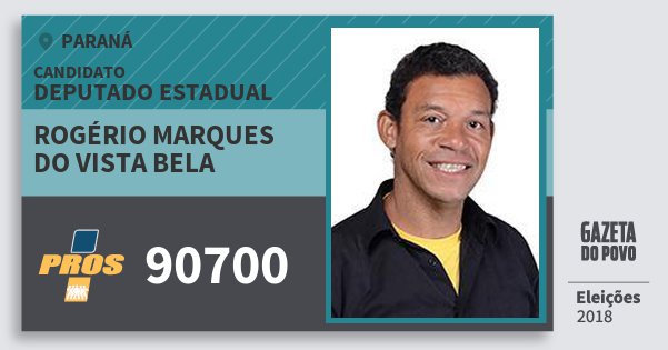 Santinho Rogério Marques do Vista Bela 90700 (PROS) Deputado Estadual | Paraná | Eleições 2018 Santinho Rogério Marques do Vista Bela 90700 (PROS) Deputado Estadual | Paraná | Eleições 2018
