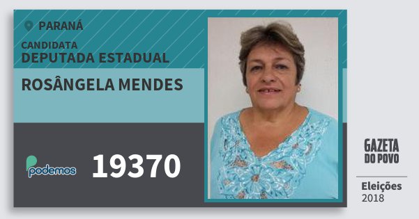 Santinho Rosângela Mendes 19370 (PODE) Deputada Estadual | Paraná | Eleições 2018 Santinho Rosângela Mendes 19370 (PODE) Deputada Estadual | Paraná | Eleições 2018