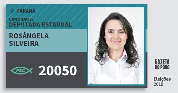 Santinho Rosângela Silveira 20050 (PSC) Deputada Estadual | Paraná | Eleições 2018 Santinho Rosângela Silveira 20050 (PSC) Deputada Estadual | Paraná | Eleições 2018