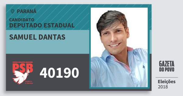 Santinho Samuel Dantas 40190 (PSB) Deputado Estadual | Paraná | Eleições 2018 Santinho Samuel Dantas 40190 (PSB) Deputado Estadual | Paraná | Eleições 2018