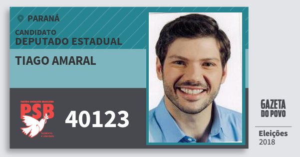 Santinho Tiago Amaral 40123 (PSB) Deputado Estadual | Paraná | Eleições 2018 Santinho Tiago Amaral 40123 (PSB) Deputado Estadual | Paraná | Eleições 2018