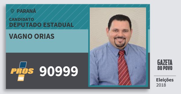 Santinho Vagno Orias 90999 (PROS) Deputado Estadual | Paraná | Eleições 2018 Santinho Vagno Orias 90999 (PROS) Deputado Estadual | Paraná | Eleições 2018