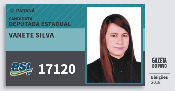 Santinho Vanete Silva 17120 (PSL) Deputada Estadual | Paraná | Eleições 2018 Santinho Vanete Silva 17120 (PSL) Deputada Estadual | Paraná | Eleições 2018