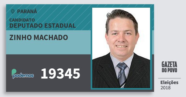 Santinho Zinho Machado 19345 (PODE) Deputado Estadual | Paraná | Eleições 2018 Santinho Zinho Machado 19345 (PODE) Deputado Estadual | Paraná | Eleições 2018