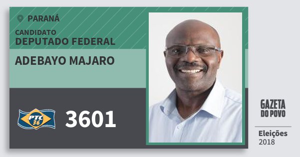 Santinho Adebayo Majaro 3601 (PTC) Deputado Federal | Paraná | Eleições 2018 Santinho Adebayo Majaro 3601 (PTC) Deputado Federal | Paraná | Eleições 2018