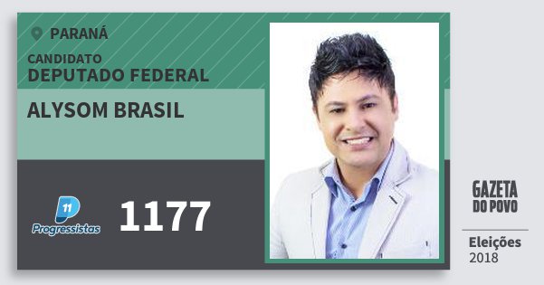 Santinho Alysom Brasil 1177 (PP) Deputado Federal | Paraná | Eleições 2018 Santinho Alysom Brasil 1177 (PP) Deputado Federal | Paraná | Eleições 2018
