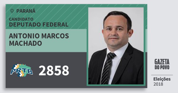 Santinho Antonio Marcos Machado 2858 (PRTB) Deputado Federal | Paraná | Eleições 2018 Santinho Antonio Marcos Machado 2858 (PRTB) Deputado Federal | Paraná | Eleições 2018