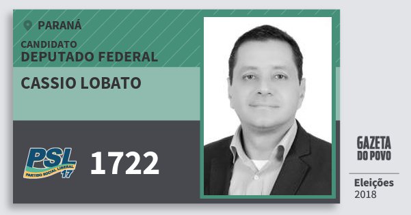 Santinho Cassio Lobato 1722 (PSL) Deputado Federal | Paraná | Eleições 2018 Santinho Cassio Lobato 1722 (PSL) Deputado Federal | Paraná | Eleições 2018