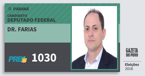 Santinho Dr. Farias 1030 (PRB) Deputado Federal | Paraná | Eleições 2018 Santinho Dr. Farias 1030 (PRB) Deputado Federal | Paraná | Eleições 2018