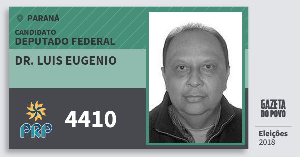 Santinho Dr. Luis Eugenio 4410 (PRP) Deputado Federal | Paraná | Eleições 2018 Santinho Dr. Luis Eugenio 4410 (PRP) Deputado Federal | Paraná | Eleições 2018