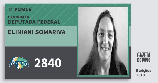 Santinho Eliniani Somariva 2840 (PRTB) Deputada Federal | Paraná | Eleições 2018 Santinho Eliniani Somariva 2840 (PRTB) Deputada Federal | Paraná | Eleições 2018