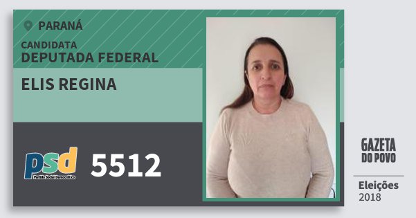 Santinho Elis Regina 5512 (PSD) Deputada Federal | Paraná | Eleições 2018 Santinho Elis Regina 5512 (PSD) Deputada Federal | Paraná | Eleições 2018